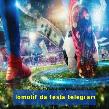 lomotif da festa telegram